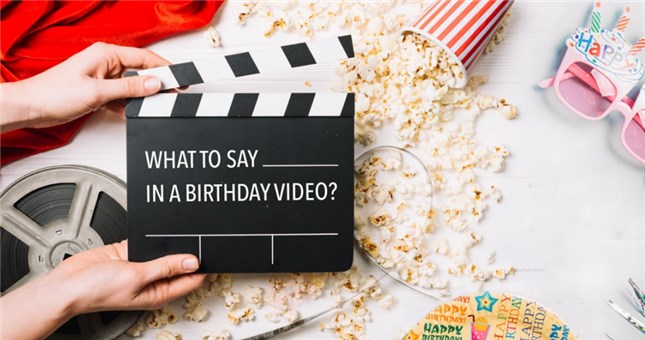 10 Birthday Video Ideas - What to Say in Birthday Video