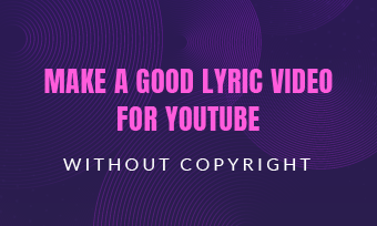 Make a Lyric Video for YouTube without Copyright