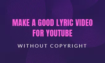 Make a Lyric Video for YouTube without Copyright