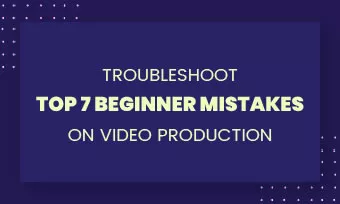 troubleshoot video production mistakes