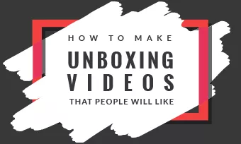 How To Make Unboxing Videos: Top Tools and Tips