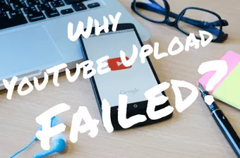 youtube upload failed
