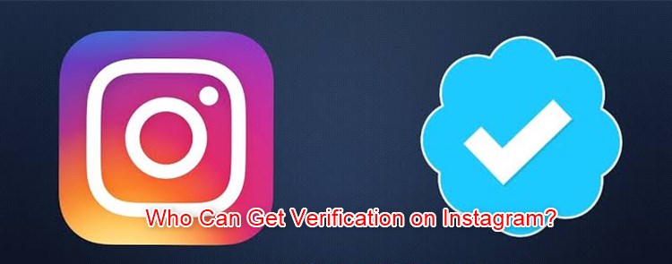 Who Can Get A Verified Account on Instagram