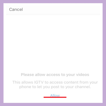  Allow IGTV to access the photo gallery.