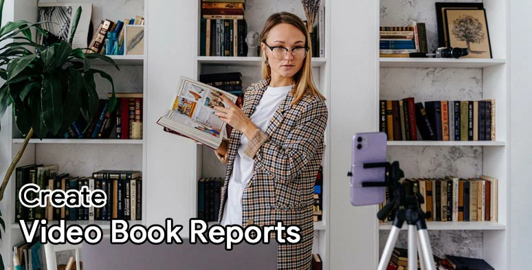 Benefits of creating a video book report for students, teachers, and booktubers