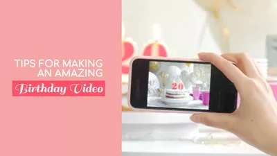 Birthday Video Tips